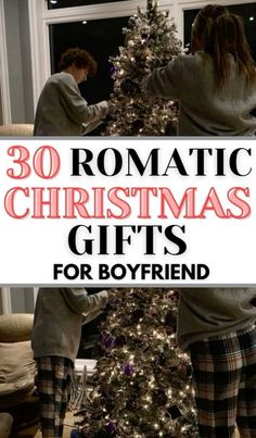 two people decorating a christmas tree with the words 30 romantic christmas gifts for boyfriend