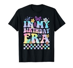 a black t - shirt with the words in my birthday era on it