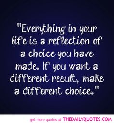 a blue background with the words everything in your life is a reflection of a choice you have made if you want a different result, make a different choice