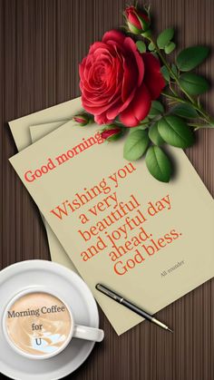 a cup of coffee next to some papers with roses on them and a note that says good morning wishing you a very beautiful day and wonderful day ahead