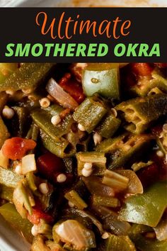 a white bowl filled with green beans and other vegetables next to the words ultimate smothered okra