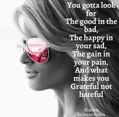 a woman wearing sunglasses with a quote on her face that reads, you gota look for the good in the bad