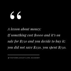 a black and white photo with the words, lesson about money if something cost $ 300 and it's on sale for $ 50 and you decide to buy it