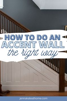 an image of a staircase with the words how to do an accent wall the right way