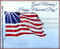 an american flag with the words good morning happy memorial day