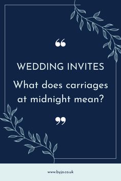 a blue background with white text that reads, wedding inviess what does carriages at midnight mean?