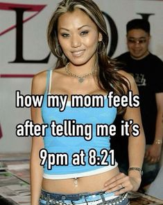 a woman standing in front of a poster with the words how my mom feels after telling me it's 9pm at 8 21