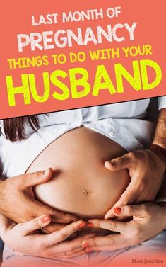 a pregnant woman holding her stomach with the words last month of pregnancy things to do with your husband