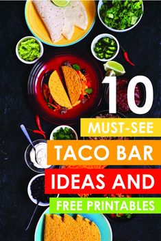 the top ten must - see taco bar ideas and free printables