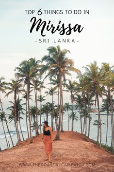 a woman standing in front of palm trees with the words top 6 things to do in mirasa sri lanka