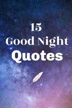 the words, 15 good night quotes written in white on a purple and blue background