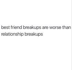 the text reads, best friend breaks are worse than love and relationship break ups