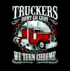 the truckers don't go gray we turn chrome