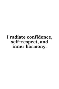 the words i radiate confidence, self - respect, and inner harmony written in black on a white background