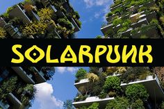 the words solarpunk are in front of an image of tall buildings with plants growing on them