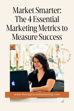 a woman sitting at a table with a laptop in front of her and the words market smarter, the 4 essential marketing metrics to measure success