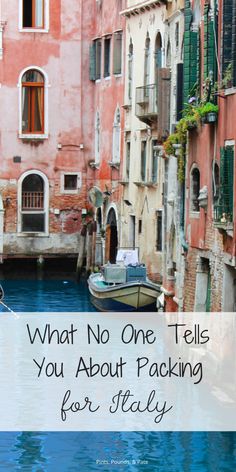 a boat floating down a river next to tall buildings with the words what no one tells you about packing for italy