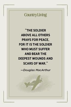 a quote from douglas macathur that reads, the soldier above all others prays for