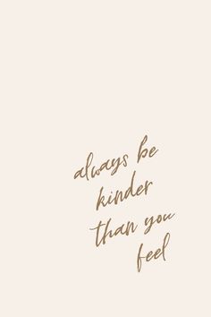 the words always be kinder than you feed are written in brown ink on a beige background