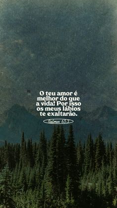 an image of trees and mountains with a quote on the bottom that reads, o teu amarr e melhora do que