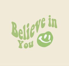 the words believe in you are written on a green and beige background with an emoticive smiley face