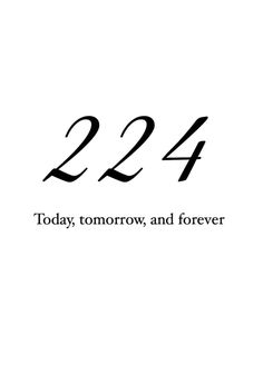 the number twenty four is shown in black and white with an inscription that reads 22 today, tomorrow, and forever