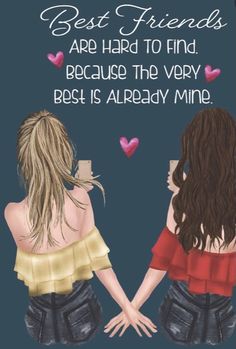 two girls holding hands with the words best friends are hard to find, because the very best is already mine