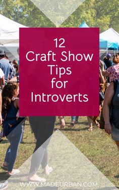 people walking around in the grass at an outdoor event with text overlay that reads 12 craft show tips for introverts