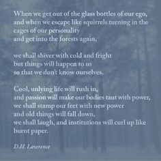 a poem written in white on a blue background with the words, when we get out of the glass bottles of our go, and when we escape like squirrels turning in the cages