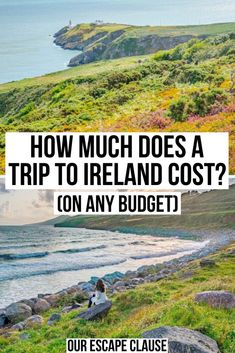 the coast with text that reads how much does a trip to ireland cost? on any budget