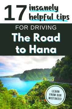 the road to hanaa with text overlaying it that reads, 17 insanely helpful tips for driving the road to hanaa