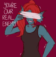 a drawing of a girl with red hair covering her eyes and the words you're our real enemy