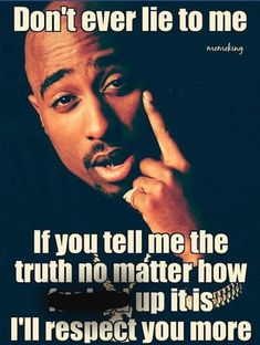 I love love love like insane rawness/realness/genuineness. Something I cant stand are cookie-cutter, bs answers/responses.. or when people lie to not hurt your feelings..so annoying 2pac Quotes, Tupac Quotes, Gangster Quotes, Gangsta Quotes, Rapper Quotes, Rap Quotes, Tupac Shakur, Lie To Me