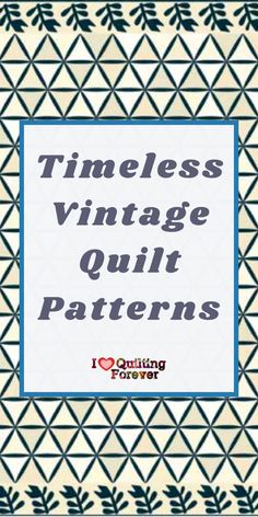 the words,'timeless vintage quilt patterns'are shown in blue and white