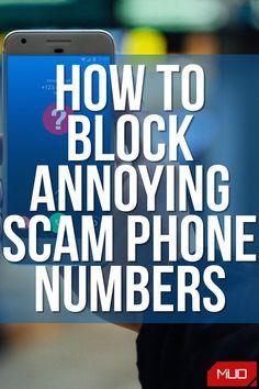 a person holding up a cell phone with the text how to block annoying scam phone numbers