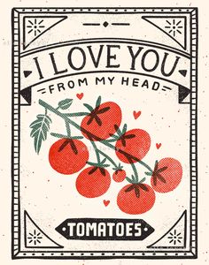 i love you from my head tomatoes poster with the words,'i love you from my head tomatoes '