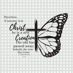 a black and white butterfly with the words, there is in christ he is a new creation