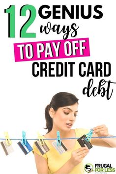 a woman holding credit cards on a clothes line with the text 12 genius ways to pay off credit card debt