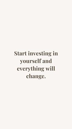 a white background with the words start investing in yourself and everything will change on it