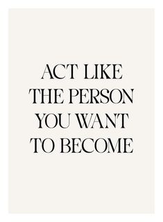 the words act like the person you want to become are shown in black and white