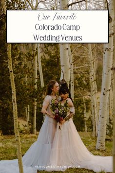 two women in wedding gowns standing next to each other near trees with the words our favorite colorado camp wedding venues