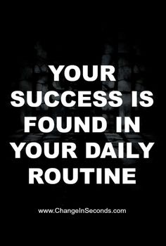 a black and white photo with the words your success is found in your daily routine