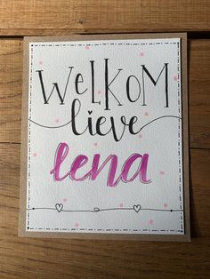 a card with the words'welcome live lena'written in pink and black ink