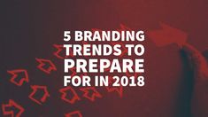 a hand writing on a wall with arrows coming out of it and the words 5 branding trend to prepare for in 2018