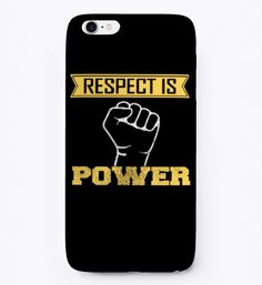 a black phone case with the words respect is power in gold lettering and a fist