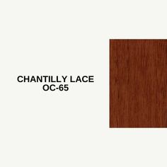 an image of a wood grained surface with the words,'chantly lace oc - 65 '