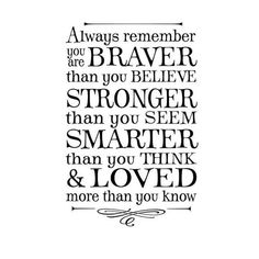 a black and white quote with the words, always remember you are braver than you believe