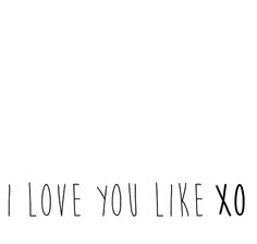 the words i love you like xo are written in black ink