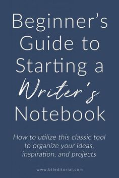 the beginner's guide to starting a writer's notebook how to organize your ideas, inspiration and projects