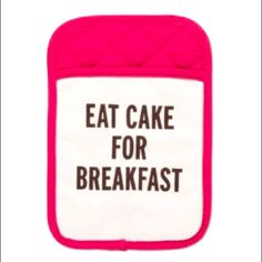 a pink and white oven mitt with the words eat cake for breakfast